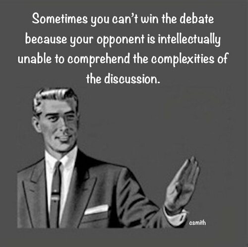 Can't Win Debate, Opponent Too Stupid.jpg