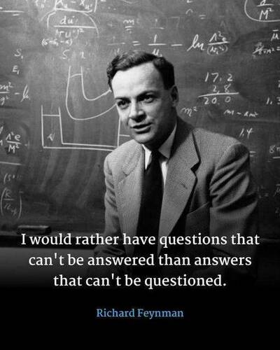 00 Richard Feynman - I Would Rather Have Questions That Can't be Answered Than Answers That Can't Be Questioned.jpg